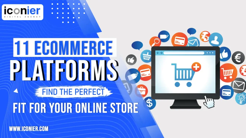 11 Ecommerce Platforms: Find the Perfect Fit for Your Online Store